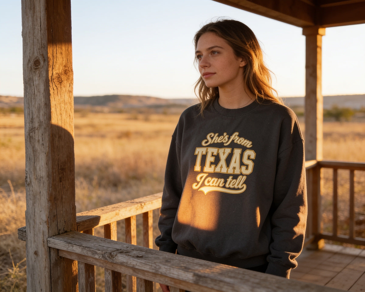 She’s From Texas - I can Tell Sweatshirt